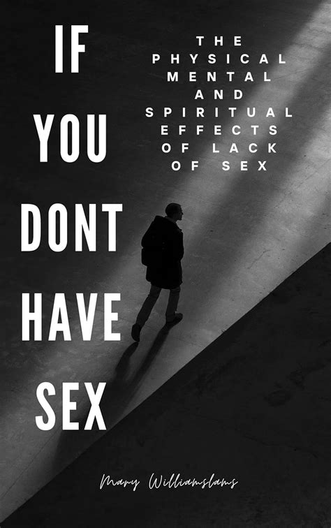 If I Don T Have Sex The Physical Mental And Spiritual Effects Of Lack