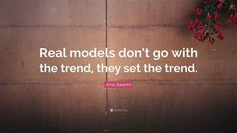 Amit Kalantri Quote Real Models Dont Go With The Trend They Set The