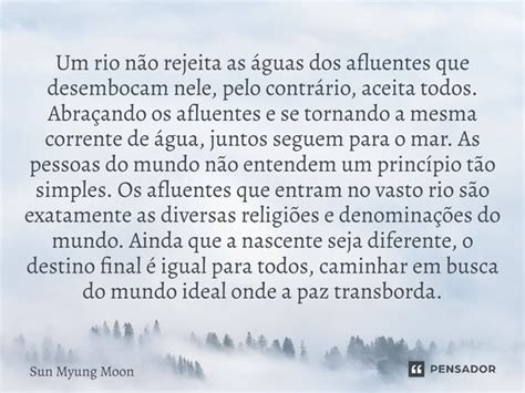 Um rio não rejeita as águas dos Sun Myung Moon Pensador