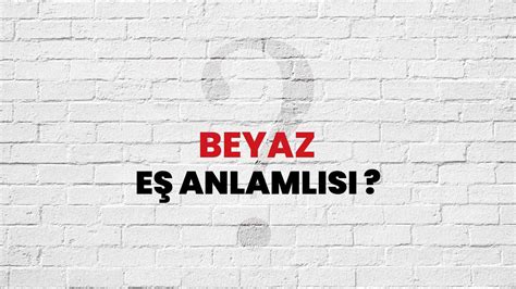 Beyaz Kelimesi Eş Anlamlısı Nedir Habertürk