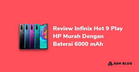 Review Infinix Hot Play Hp Murah Dengan Baterai Mah Adh Blog