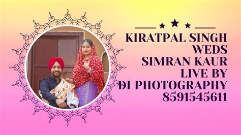 Live Kiratpal Singh Weds Simran Kaur Live By Di Photography