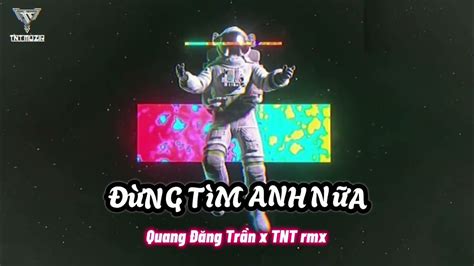 Đừng tìm anh nữa remix Quang Đăng Trần x TNT rmx Nhạc remix hot tik tok 2024 Acordes Chordify
