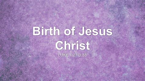 Birth Of Jesus Christ Sermon By Sermon Research Assistant Luke 1 27 3