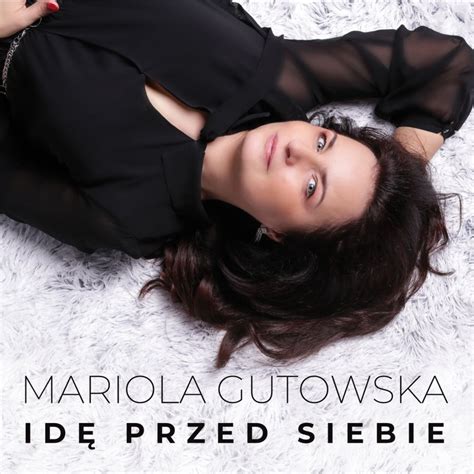 Mariola Gutowska Id Przed Siebie Najnowsza I Najlepsza L Ska