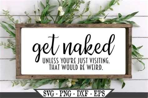 Get Naked Unless You Re Visiting That Would Be Weird Graphic By Crafters Market Co Creative