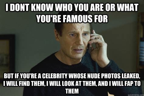 I Dont Know Who You Are Or What You Re Famous For But If You Re A Celebrity Whose Nude Photos