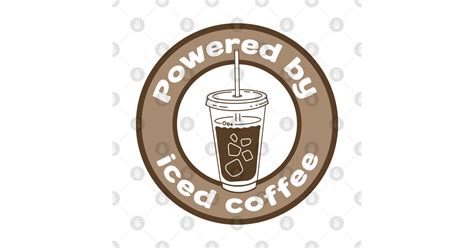 Iced Coffee Powered By Iced Coffee Iced Coffee T Shirt Teepublic
