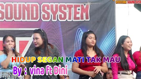 HIDUP SEGAN MATI TAK MAU BY VINA Ft DINI TUMBANG LAMPAHUNG YouTube