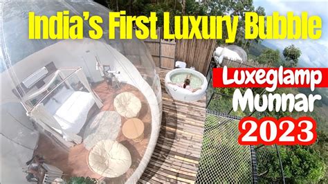 Indias First Luxury Bubble Glamping Luxeglamp Munnar Kerala