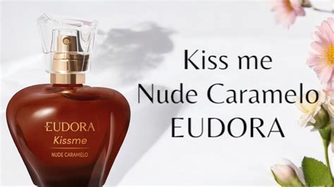 PERFUME KISS ME NUDE CARAMELO NOVA EMBALAGEM EUDORA RESENHA YouTube