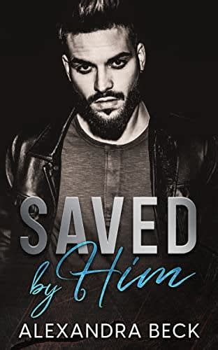 Saved By Him By Alexandra Beck Bookbub