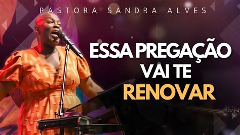 Esta Pregação vai MEXER VOCÊ Deus vai te Renovar Pastora