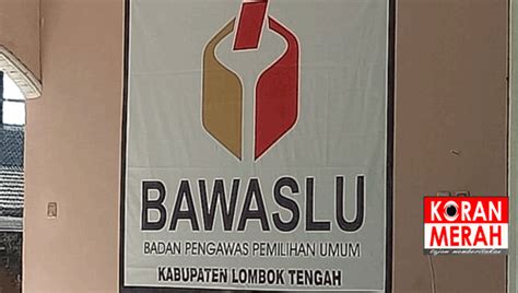 Bawaslu Kabupaten Lombok Tengah Ungkap Kasus Pelanggaran Pemilu