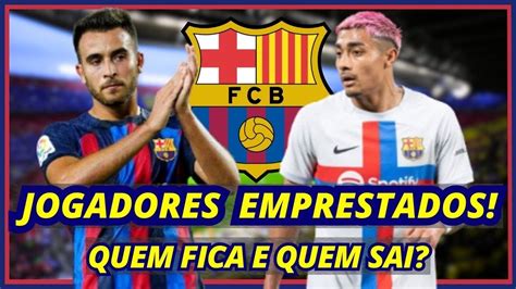 Jogadores Do Barça Emprestados Saiba Quem Fica E Quem Sai Do Barça