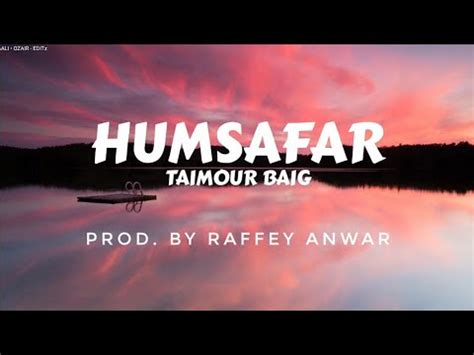 Humsafar Taimour Baig Prod By Raffey Anwar Lyrics Youtube