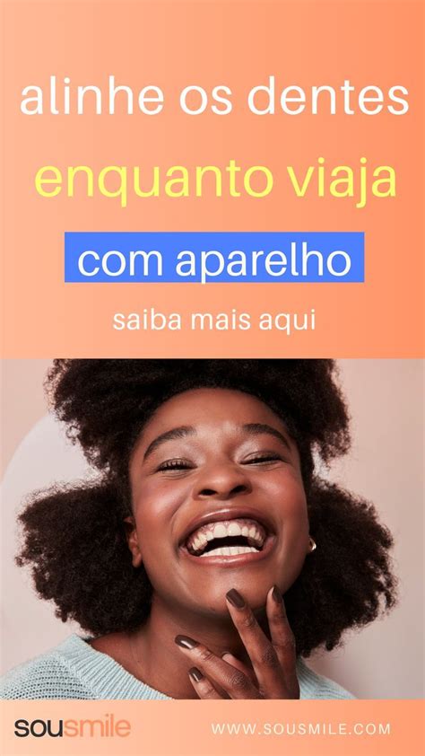 Alinhe Seus Dentes Enquanto Viaja Saiba Mais Aqui Aparelho