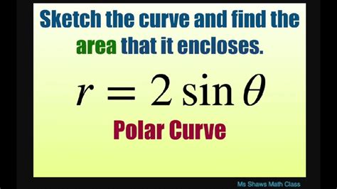 Sketch Polar Curve R 2 Sin Theta And Find Area That It Encloses