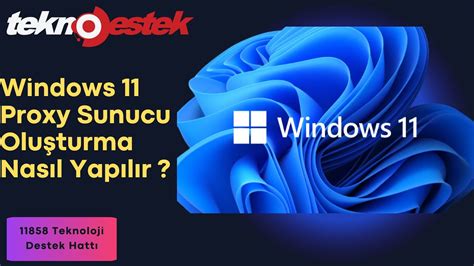 Windows 11 Proxy Sunucu Oluşturma Nasıl Yapılır Proxy Ayarları Nasıl