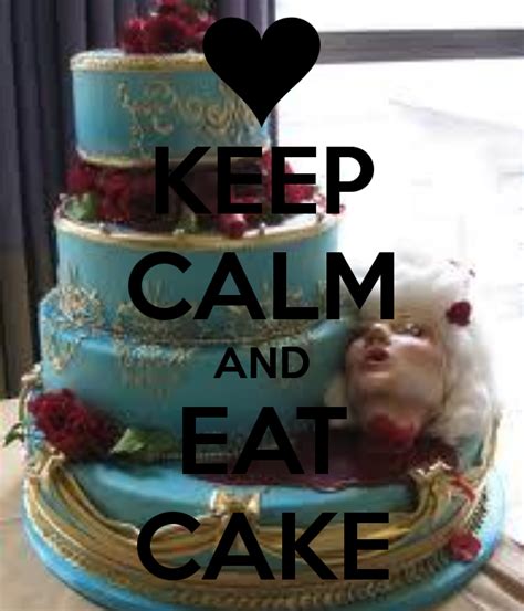 Keep Calm And Eat Cake Cake Eat Cake Birthday Cake