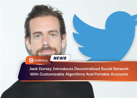 Jack Dorsey Introduces Decentralized Social Network With Customizable