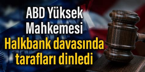 ABD Yüksek Mahkemesi Halkbank davasında tarafları dinledi