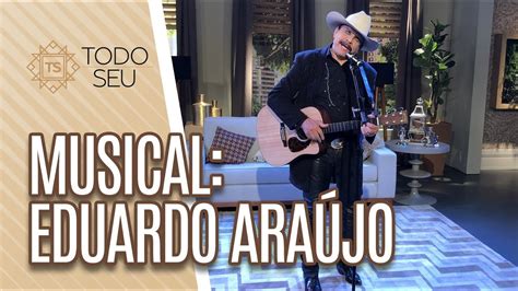 Musical Eduardo Araújo Todo Seu 17 07 19 YouTube