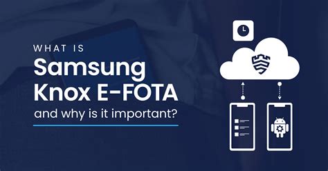 What Is Samsung Knox E-FOTA and Why Is It Important? – Support