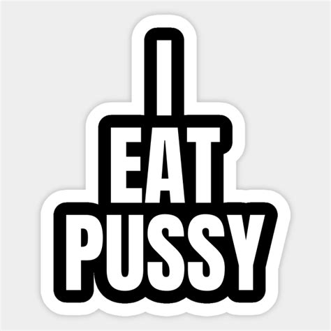 I Eat Pussy Eat Pussy Sticker TeePublic