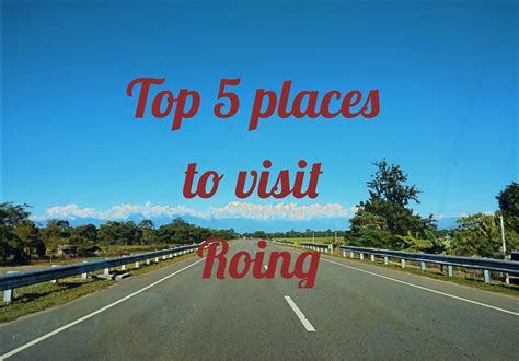 Top 5 places to visit in Roing, Arunachal Pradesh