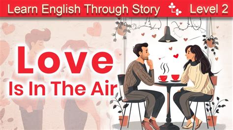 Learn English Through Story Level 2 Love Is In The Air Listen