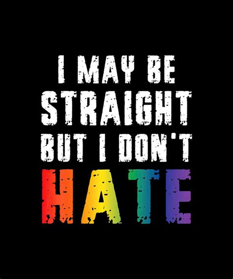 I May Be Straight But I Dont Hate Lgbt Gay Pride Digital Art By Tinh Tran Le Thanh Fine Art