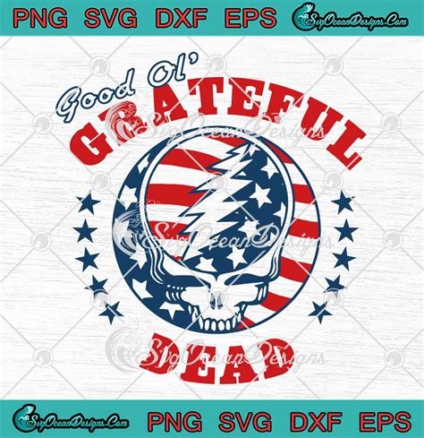 Grateful Dead Good Ol 4th Of July Svg Independence Day 2023 Svg Png