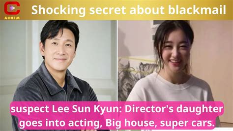 Shocking Secret About Blackmail Suspect Lee Sun Kyun Director S