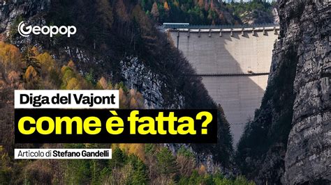 La Costruzione Del Vajont Fatta E Come Funzionava La Diga Del