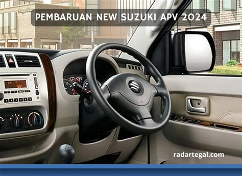 Pembaruan New Suzuki APV 2024 Simak Eksterior Dan Interiornya Yang