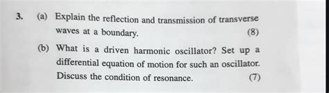 (a) Explain the reflection and transmission of transverse waves at a boun..