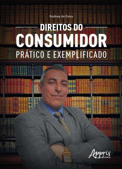 Direitos do Consumidor Prático e Exemplificado Editora Appris