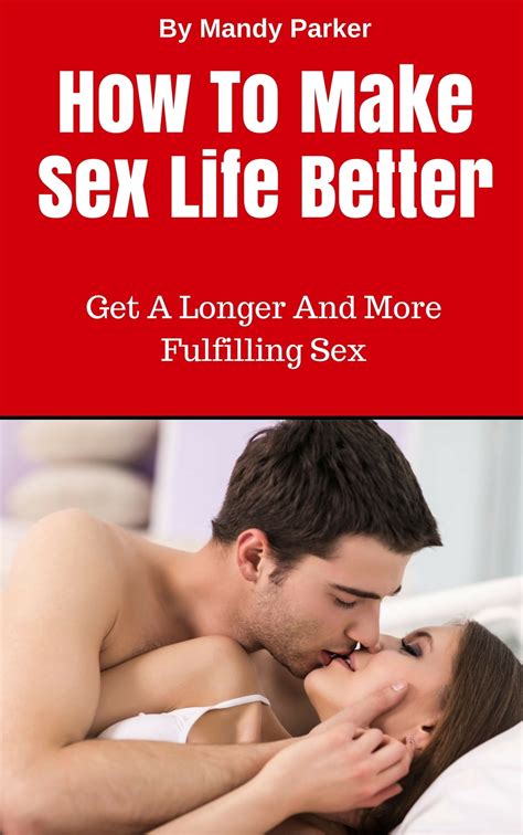 How To Make Sex Life Better Get A Longer And More Fulfilling Sex EBook