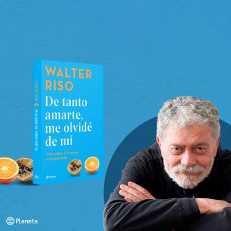 De Tanto Amarte Me Olvid De M Walter Riso Planetadelibros