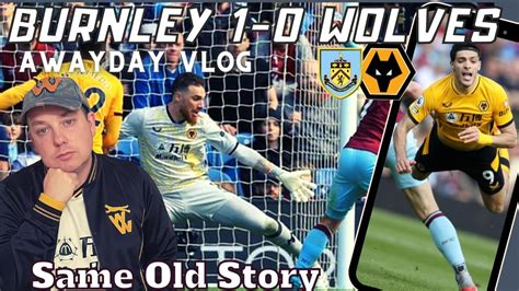 Another Chance Spurned Awayday Vlog Burnley Wolves Youtube