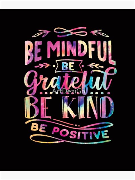 Be Mindful Be Grateful Be Kind Be Positive Inspirational Quote