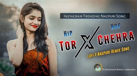 Tor Chehra Hip Hop Lofi Reverb Old Nagpuri Dj Hip Hop Remix Dj