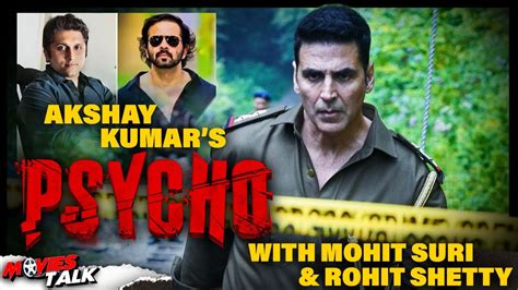 Akshay Kumar S Psycho Film With Mohit Suri And Rohit Shetty Youtube