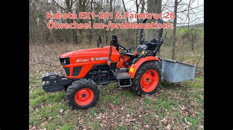 Kubota EK1 261 Farmtrac 26 Ölwechsel Un problematisch kurz und