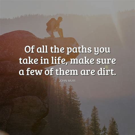 Of All The Paths You Take In Life Make Sure A Few Of Them Are Dirt