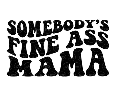 Somebody S Fine Ass Mama Svg Mom Life Svg Funny Mama T Shirt New Mom Vector Cut File Cricut