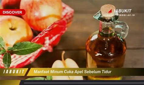 Temukan 7 Manfaat Minum Cuka Apel Sebelum Tidur Yang Wajib Kamu Intip