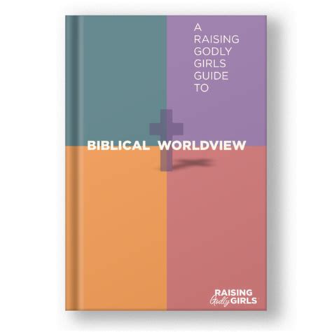 Raising Godly Girls Guide To Biblical Worldview American Heritage Girls