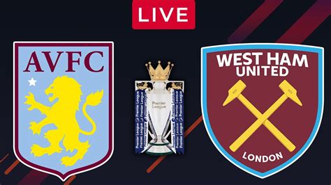 Aston Villa Vs West Ham Live Streaming Premier League Epl